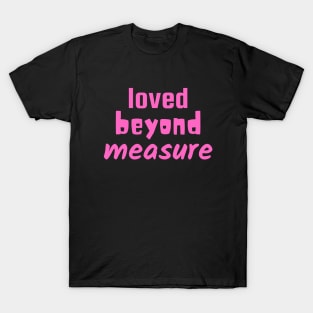 Loved Beyond Measure - Christian T-Shirt